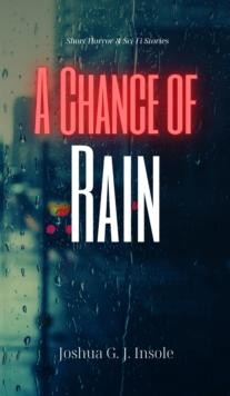 A Chance of Rain : Short Horror & Sci-Fi Stories