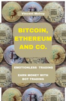 Bitcoin, Ethereum and Co. : Emotionless Trading Earn money with  Bot Trading