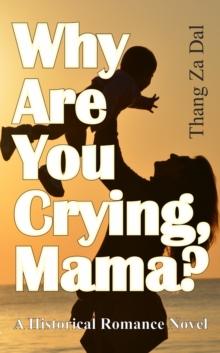 Why Are You Crying, Mama? : A Historical Romance Novel