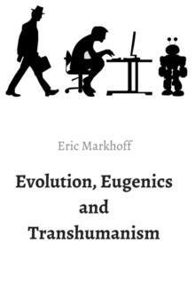 Evolution, Eugenics and Transhumanism