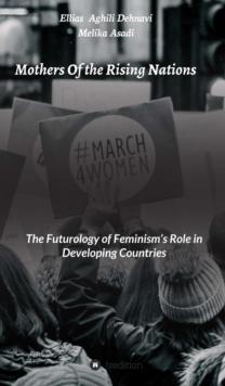 Mothers Of the Rising Nations : The Futurology of Feminism's Role in Developing Countries