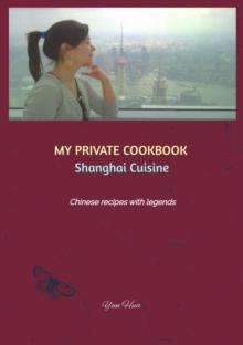 MY PRIVATE COOKBOOK: Shanghai Cuisine : Chinese recipes with legends