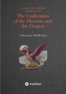 The Unification of the Phoenix and the Dragon : China, Iran, Middle East