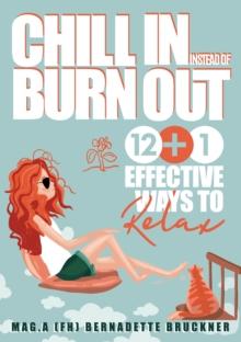 Chill-in instead burn-out : 12 plus 1 effective ways to relax