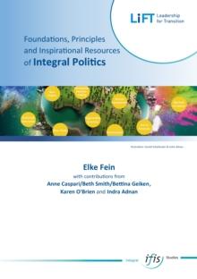 Foundations, Principles - an Inspirational Resources of Integral Politics : Plea for a paradigm shift in politics based on an integral consciousness