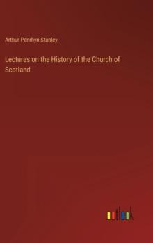 Lectures on the History of the Church of Scotland