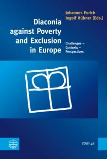 Diaconia against Poverty and Exclusion in Europe : Challenges - Contexts - Perspectives