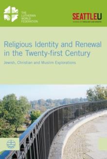 Religious Identity and Renewal in the Twenty-first Century : Jewish, Christian and Muslim Explorations