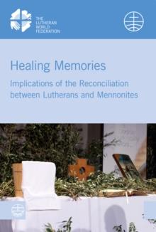 Healing Memories : Implications of the Reconciliation between Lutherans and Mennonites