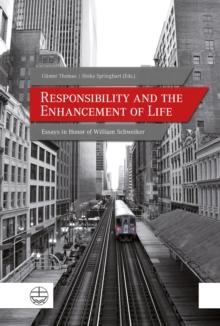 Responsibility and the Enhancement of Life : Essays in Honor of William Schweiker