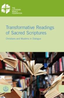 Transformative Readings of Sacred Scriptures : Christians and Muslims in Dialogue