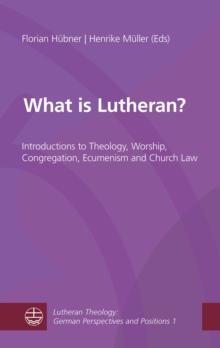 What is Lutheran? : Introductions to Theology, Worship, Congregation, Ecumenism and Church Law