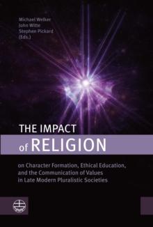 The Impact of Religion : on Character Formation, Ethical Education, and the Communication of Values in Late Modern Pluralistic Societies