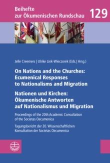 On Nations and the Churches: Ecumenical Responses to Nationalisms and Migration / Nationen und Kirchen: Okumenische Antworten auf Nationalismus und Migration : Proceedings of the 20th Academic Consult