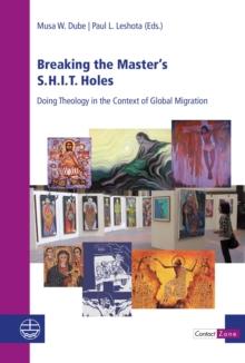 Breaking the Master's S.H.I.T. Holes : Doing Theology in the Context of Global Migration