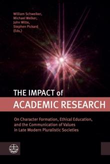 The Impact of Academic Research : on Character Formation, Ethical Education, and the Communication of Values in Late Modern Pluralistic Societies