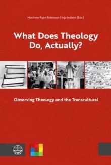 What Does Theology Do, Actually? : Vol. 1: Observing Theology and the Transcultural