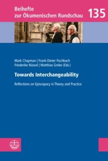 Towards Interchangeability : Reflections on Episcopacy in Theory and Practice