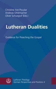 Lutheran Dualities : Guidance for Preaching the Gospel