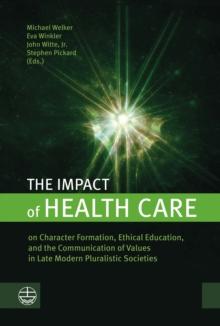 The Impact of Health Care : on Character Formation, Ethical Education, and the Communication of Values in Late Modern Pluralistic Societies