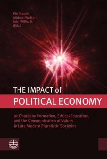 The Impact of Political Economy : on Character Formation, Ethical Education, and the Communication of Values in Late Modern Pluralistic Societies