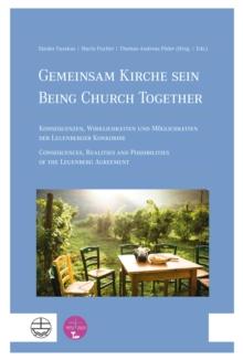 Gemeinsam Kirche sein | Being Church Together : Konsequenzen, Wirklichkeiten und Moglichkeiten der Leuenberger Konkordie | Consequences, Realities and Possibilities of the Leuenberg Agreement