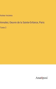 Annales; Oeuvre de la Sainte-Enfance, Paris : Tome 2