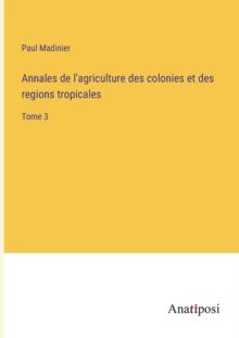 Annales de l'agriculture des colonies et des regions tropicales : Tome 3