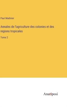 Annales de l'agriculture des colonies et des regions tropicales : Tome 2