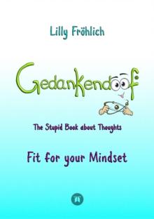 Gedankendoof - The Stupid Book about Thoughts -The power of thoughts: How to break through negative thought and emotional patterns, clear out your thoughts, build self-esteem and create a happy life :