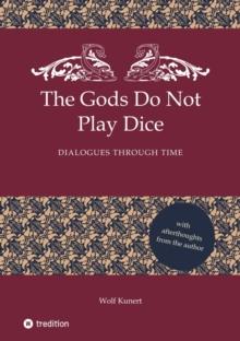 The Gods Do Not Play Dice : Dialogues through time