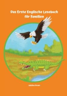 Lerne Englisch am einfachsten mit dem Buch Das Erste Englische Lesebuch fur Familien : Stufe A1 und A2 Zweisprachig mit Englisch-deutscher Ubersetzung