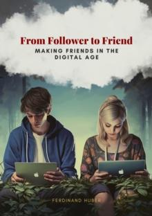 From Follower to Friend : Making Friends in the Digital Age