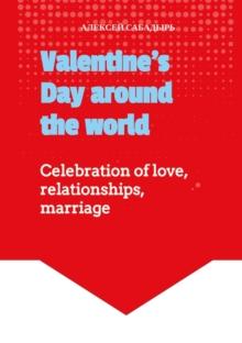 Valentine's Day around the world : Celebration of love, relationships, marriage