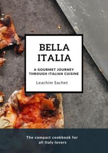 Bella Italia: A gourmet journey through Italian cuisine : The compact cookbook for all Italy lovers