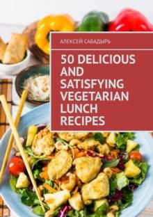 50 delicious and satisfying vegetarian lunch recipes