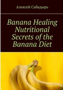 Banana Healing Nutritional Secrets of the Banana Diet