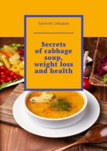 Secrets of cabbage soup, weight loss and health