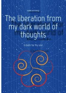 The liberation from my dark world of thoughts : Is balm for my soul