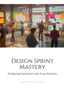 Design Sprint Mastery : Navigating Innovation and Team Dynamics