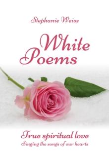 White Poems : True spiritual love - Singing the songs of our hearts