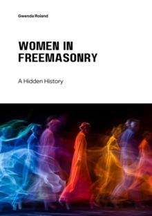 Women in Freemasonry : A Hidden History