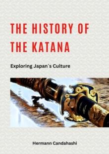 The History of the Katana : Exploring Japan`s Culture