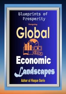 Blueprints of Prosperity : Navigating Global Economic Landscapes