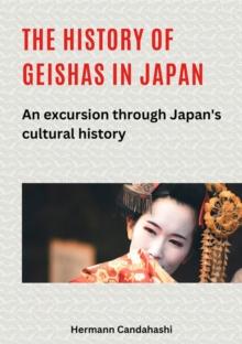 The history of geishas in Japan : An excursion through Japan's cultural history