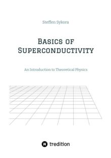 Basics of Superconductivity : An Introduction to Theoretical Physics