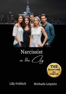 Narcissist in the City - A humorous non-fiction novel about narcissism and toxic relationships, based on true events with practical solutions to free yourself from narcissistic abuse. : A humorous nov