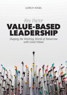 Key Factor Value-Based Leadership : Shaping the Working World of Tomorrow with Good Values