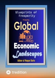 Blueprints of Prosperity : Navigating Global Economic Landscapes