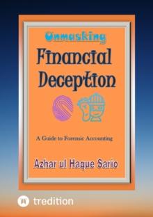 Unmasking Financial Deception : A Guide to Forensic Accounting